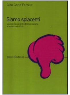 SIAMO SPIACENTI CONTROSTORIA DELL'EDITORIA ITALIANA ATTRAVERSO I RIFIUTI