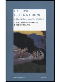 LA LUCE DELLA RAGIONE. A 50 ANNI DALLA "PACEM IN TERRIS"