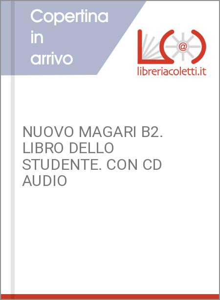 NUOVO MAGARI B2. LIBRO DELLO STUDENTE. CON CD AUDIO
