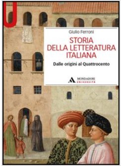 STORIA DELLA LETTERATURA ITALIANA DALLE ORIGINI AL QUATTROCENTO