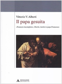 IL PAPA GESUITA  PENSIERO INCOMPLETO LIBERTA' LAICITA' IN PAPA FRANCESCO 