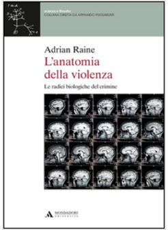 L'ANATOMIA DELLA VIOLENZA. LE RADICI BIOLOGICHE DEL CRIMINE 