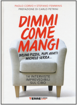 DIMMI COME MANGI. BRUNO PIZZUL, PUPI AVATI, MICHELE SERRA... 14 INTERVISTE IMPRE