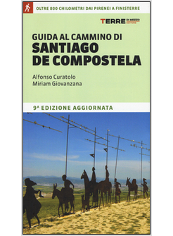 GUIDA AL CAMMINO DI SANTIAGO DE COMPOSTELA. OLTRE 800 CHILOMETRI