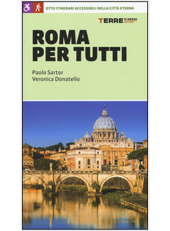 ROMA PER TUTTI. OTTO ITINERARI ACCESSIBILI NELLA CITTA' ETERNA