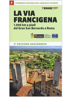 LA VIA FRANCIGENA. 1.000 KM A PIEDI DAL GRAN SAN BERNARDO A ROMA