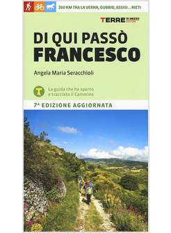 DI QUI PASSO' FRANCESCO. 360 CHILOMETRI TRA LA VERNA, GUBBIO, ASSISI... RIETI