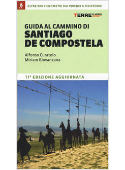 GUIDA AL CAMMINO DI SANTIAGO DE COMPOSTELA. OLTRE 800 CHILOMETRI DAI PIRENEI