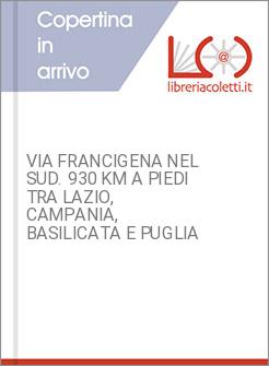 VIA FRANCIGENA NEL SUD. 930 KM A PIEDI TRA LAZIO, CAMPANIA, BASILICATA E PUGLIA 