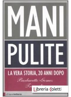 MANI PULITE. LA VERA STORIA DA MARIO CHIESA A SILVIO BERLUSCONI