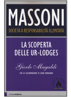 MASSONI. SOCIETA' A RESPONSABILITA' ILLIMITATA. LA SCOPERTA DELLE UR-LODGES
