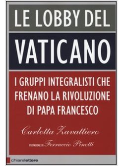 LE LOBBY DEL VATICANO I GRUPPI INTEGRALISTI CHE FRENANO LA RIVOLUZIONE DI PAPA