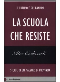 LA SCUOLA CHE RESISTE. STORIE DI UN MAESTRO DI PROVINCIA