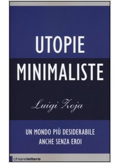 UTOPIE MINIMALISTE. UN MONDO PIU' DESIDERABILE ANCHE SENZA EROI