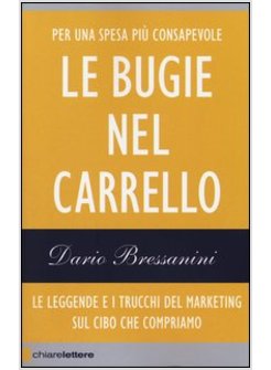 BUGIE NEL CARRELLO. LE LEGGENDE E I TRUCCHI DEL MARKETING SUL CIBO CHE COMPRIAMO