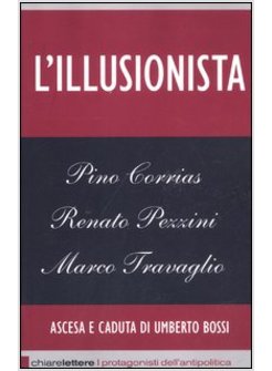 L'ILLUSIONISTA. L'ASCESA E CADUTA DI UMBERTO BOSSI 