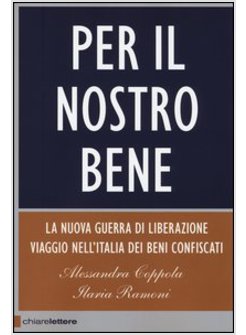 PER IL NOSTRO BENE. LA NUOVA GUERRA DI LIBERAZIONE. VIAGGIO NELL'ITALIA DEI BENI