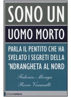 SONO UN UOMO MORTO. PARLA IL PENTITO CHE HA SVELATO I SEGRETI DELLA 'NDRANGHETA