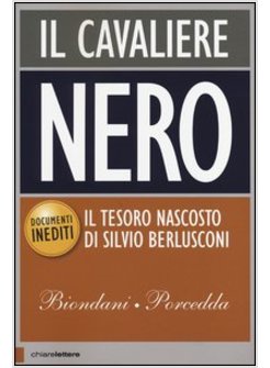 IL CAVALIERE NERO. IL TESORO NASCOSTO DI BERLUSCONI