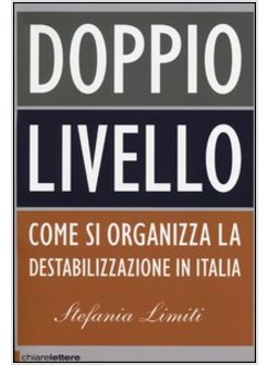 IL DOPPIO LIVELLO. COME SI ORGANIZZA LA DESTABILIZZAZIONE IN ITALIA 