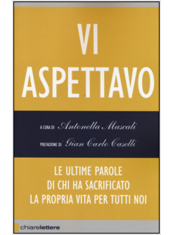 VI ASPETTAVO.LE ULTIME PAROLE DI CHI HA SACRIFICATO LA PROPRIA VITA PER TUTTI 