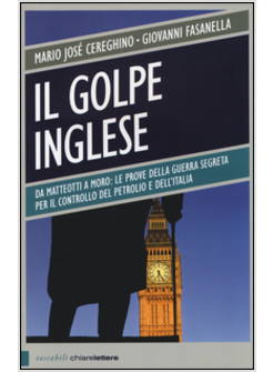 IL GOLPE INGLESE. DA MATTEOTTI A MORO: LE PROVE DELLA GUERRA SEGRETA PER IL