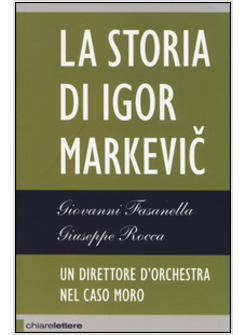 LA STORIA DI IGOR MARKEVIC. UN DIRETTORE D'ORCHESTRA NEL CASO MORO