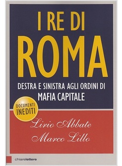 I RE DI ROMA. DESTRA E SINISTRA AGLI ORDINI DI MAFIA CAPITALE