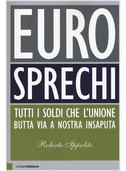 EUROSPRECHI. TUTTI I SOLDI CHE IL GOVERNO BUTTA VIA A NOSTRA INSAPUTA