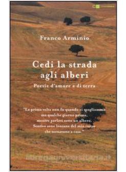 CEDI LA STRADA AGLI ALBERI. POESIE D'AMORE E DI TERRA