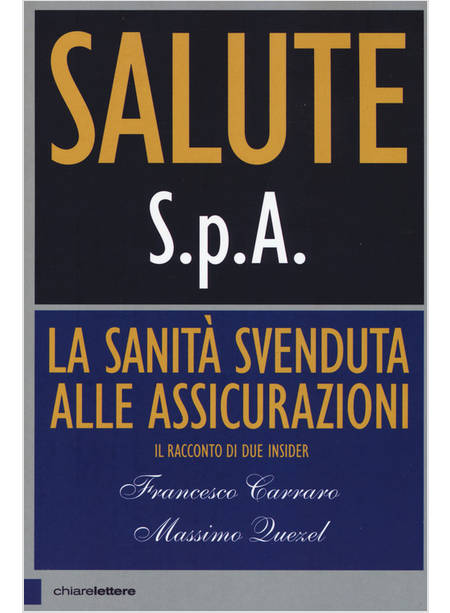 SALUTE S.P.A. LA SANITA' SVENDUTA ALLE ASSICURAZIONI. IL RACCONTO DI DUE INSIDER