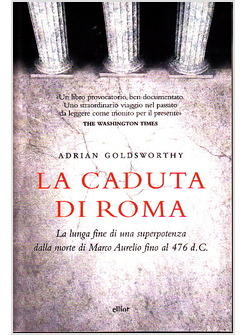LA CADUTA DI ROMA. LA LUNGA FINE DI UNA SUPERPOTENZA 