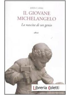 IL GIOVANE MICHELANGELO. LA NASCITA DI UN GENIO