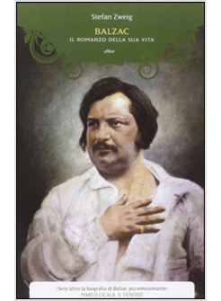 BALZAC. IL ROMANZO DELLA SUA VITA