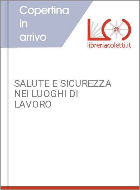 SALUTE E SICUREZZA NEI LUOGHI DI LAVORO