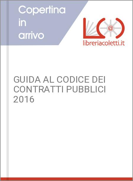 GUIDA AL CODICE DEI CONTRATTI PUBBLICI 2016