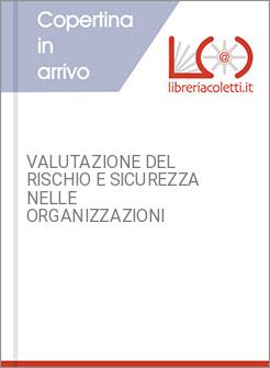 VALUTAZIONE DEL RISCHIO E SICUREZZA NELLE ORGANIZZAZIONI