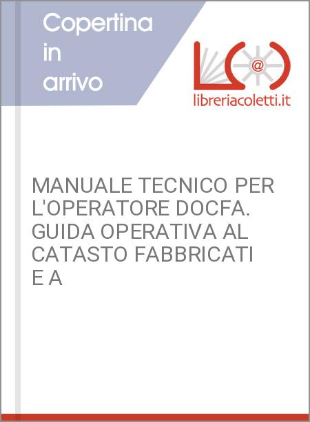 MANUALE TECNICO PER L'OPERATORE DOCFA. GUIDA OPERATIVA AL CATASTO FABBRICATI E A