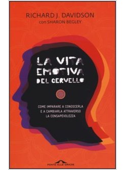 LA VITA EMOTIVA DEL CERVELLO. COME IMPARARE A CONOSCERLA E A CAMBIARLA 
