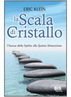 SCALA DI CRISTALLO. L'ASCESA DELLO SPIRITO ALLA QUINTA DIMENSIONE (LA)