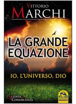 GRANDE EQUAZIONE. IO, L'UNIVERSO, DIO (LA)
