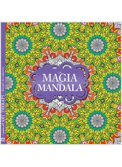 LA MAGIA DEI MANDALA. I QUADERNI DELL'ART THERAPY. DISEGNI DA COLORARE 