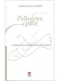 PELLEGRINI DI PACE FRANCESCO D'ASSISI E GIORGIO LA PIRA IN TERRA SANTA 