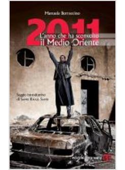 2011. L'ANNO CHE HA SCONVOLTO IL MEDIO ORIENTE