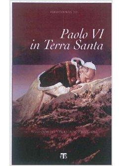 PAOLO VI IN TERRA SANTA. SULLE ORME DI UN PELLEGRINO D'ECCEZIONE