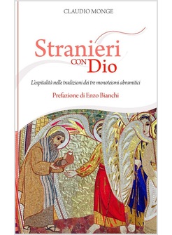 STRANIERI CON DIO. L'OSPITALITA' NELLE TRADIZIONI DEI TRE MONOTEISMI ABRAMITICI