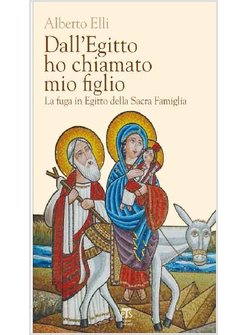 DALL'EGITTO HO CHIAMATO MIO FIGLIO. LA FUGA IN EGITTO DELLA SACRA FAMIGLIA