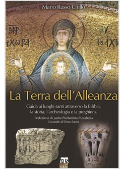 LA TERRA DELL'ALLEANZA. GUIDA AI LUOGHI SANTI ATTRAVERSO LA BIBBIA LA STORIA