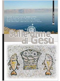 SULLE ORME DI GESU' GUIDA AI SANTUARI DI TERRA SANTA