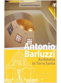 ANTONIO BARLUZZI. ARCHITETTO IN TERRA SANTA